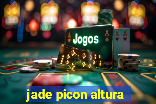 jade picon altura